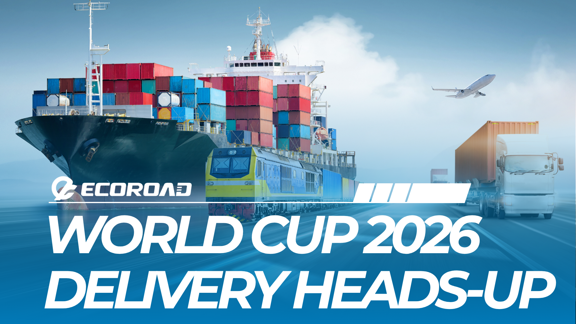 World Cup 2026 Delivery Heads-Up: What Customers Should Know